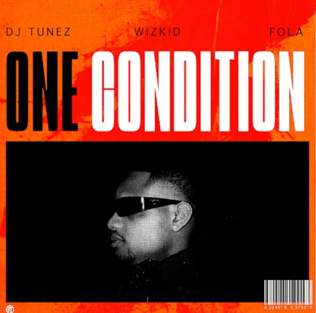 Music Audio : DJ Tunez Ft Wizkid & FOLA – One Condition | Download